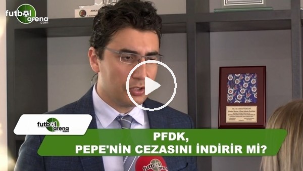 PFDK, Pepe'nin cezasını indirir mi?