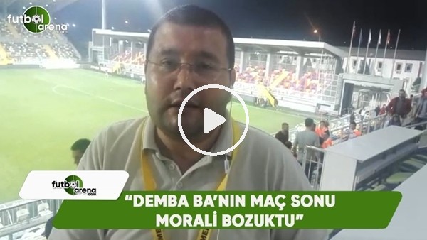 Ahmet Tekin: "Demba Ba'nın maç sonu morali bozuktu"
