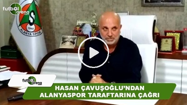 Hasan Çavuşoğlu'ndan Alanyaspor taratarına çağrı