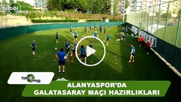 Alanyaspor'da Galatasaray maçı hazırlıkları
