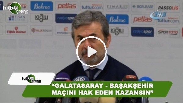 Aykut Kocaman: "Galatasaray - Başakşehir maçını hak eden kazansın"