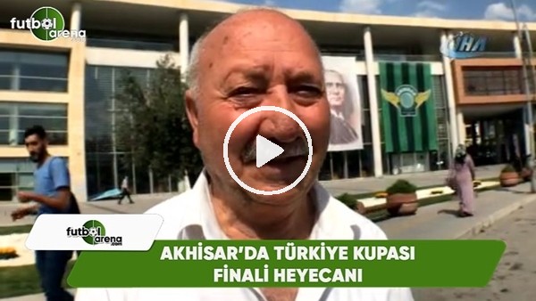 Akhisar'da Türkiye Kupası finali heyecanı