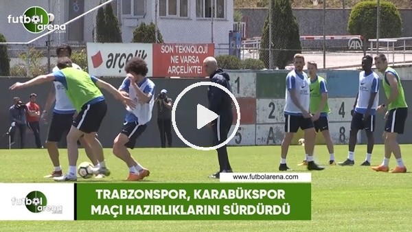 Trabzonspor, Kardemir Karabükspor maçı hazırlıklarını sürdürdü