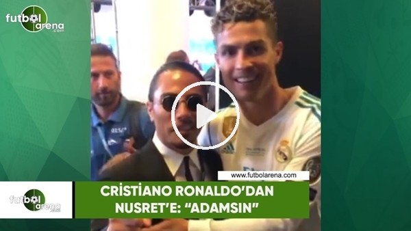Cristiano Ronaldo'dan Nusret'e: "Adamsın"