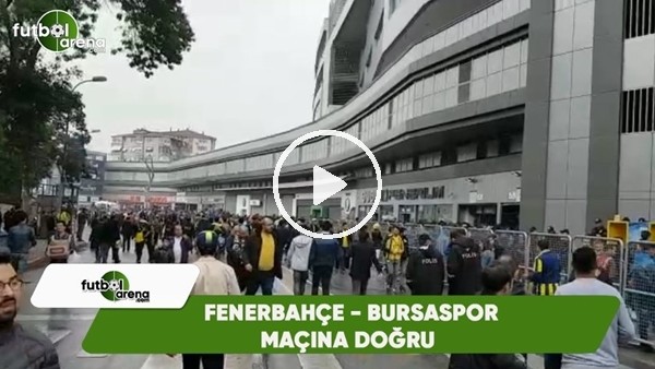 Fenerbahçe - Bursaspor maçı öncesi stat çevresi