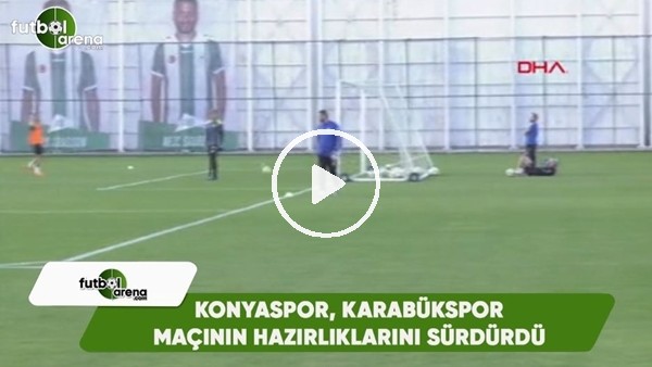 Konyaspor, Karabükspor maçının hazırlıklarını sürdürdü
