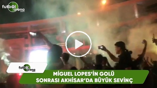 Miguel Lopes'in golü sonrası Akhisar'da büyük sevinç