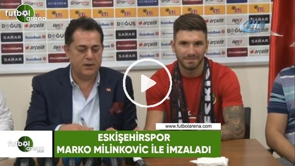 Eskişehirspor, Marko Milinkovic ile imzaladı