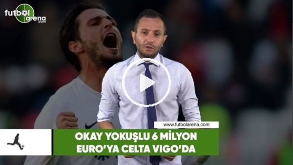 Okay Yokuşlu, Celta Vigo'ya transfer oldu!