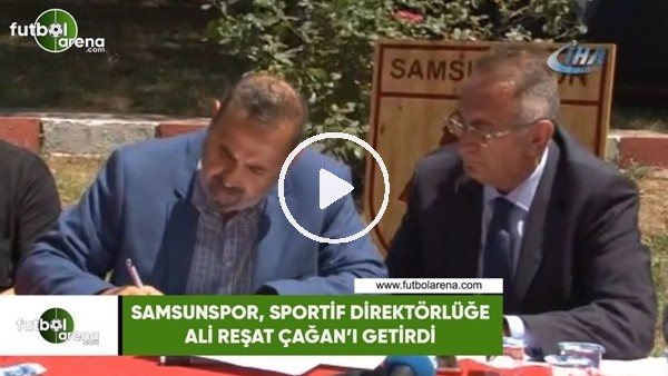 Samsunspor, sportif direktörlüğe Ali Reşat Çağan'ı getirdi