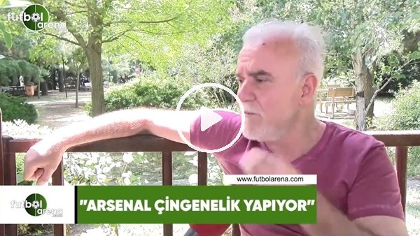 Turgay Demir: "Arsenal çingenelik yapıyor"
