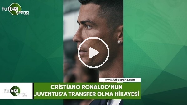 Cristiano Ronaldo'nun Juventus'a transfer olma hikayesi