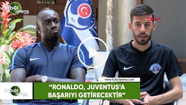 Diagne: "Ronaldo, Juventus'a başarıyı getirecektir"