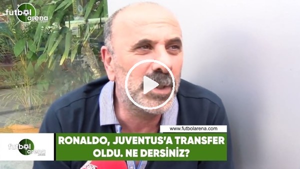 Cristiano Ronaldo'nun Juventus'a transferi hakkında ne dersiniz?