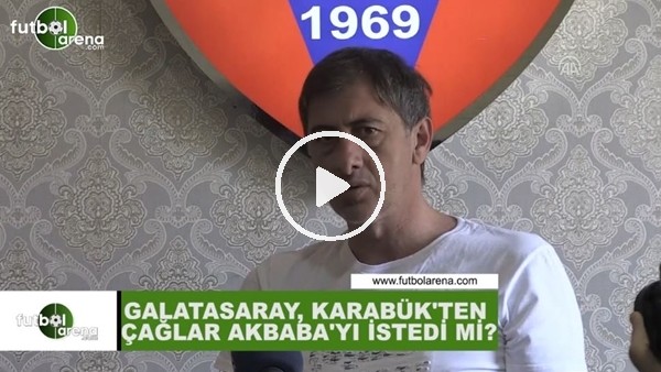 Galatasaray, Karabükspor'dan Çağlar Akbaba'yı istedi mi?