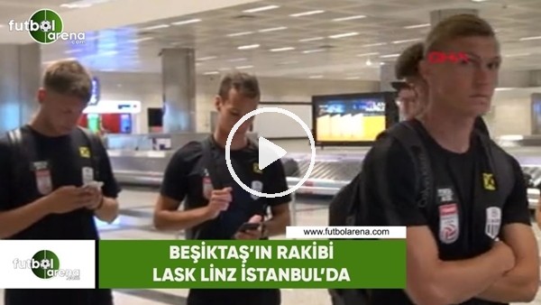 Beşiktaş'ın rakibi LASK Linz İstanbul'da