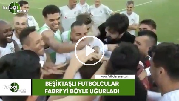 Beşiktaşlı futbolcular Fabri'yi böyle uğurladı