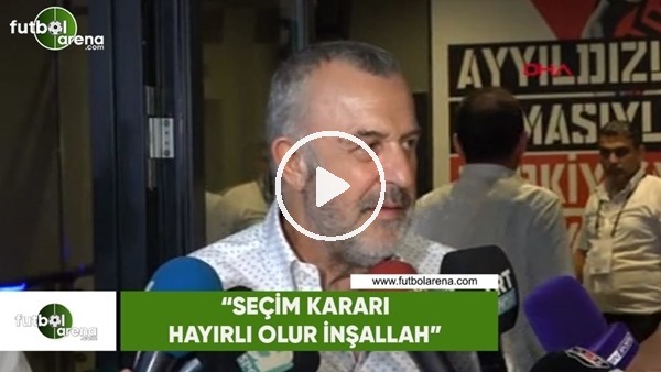 Ahmet Ürkmegil: "Seçim kararı hayırlı olur inşallah"