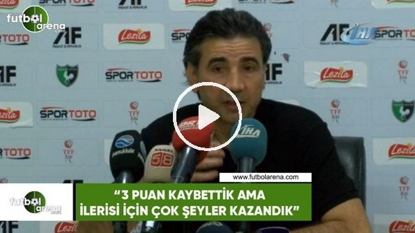 Osman Özköylü: "3 puan kaybettik ama ileri için çok şeyler kazandık"
