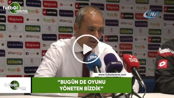 Erkan Sözeri: "Bugün de oyunu yöneten bizdik"