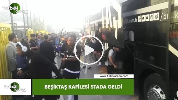 Beşiktaş kafilesi Göztepe maçı için stada geldi