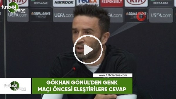 Gökhan Gönül'den Genk maçı öncesi eleştirilere cevap