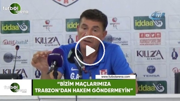 Giray Bulak: "Bizim maçlarımıza Trabzon'dan hakem göndermeyin"