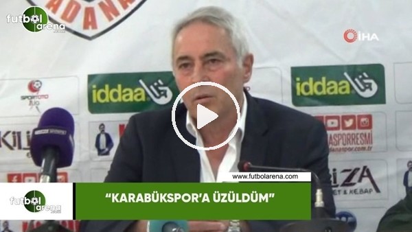 Coşkun Demirbakan: "Karabükspor'a üzüldüm"