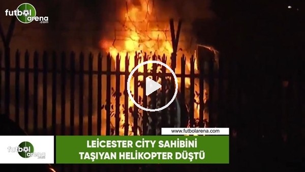 Leicester City sahibini taşıyan helikopterin yeni görüntüleri