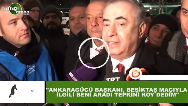 Mustafa Cengiz: "Ankaragücü Başkanı, Beşiktaş maçıyla ilgili beni aradı tepkini koy dedim"