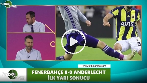 FutbolArena TV'de Fenerbahçe - Anderlecht devre arası yorumları