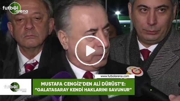 Mustafa Cengiz'den Ali Dürüst'e: "Galatasaray kendi haklarını savunur"