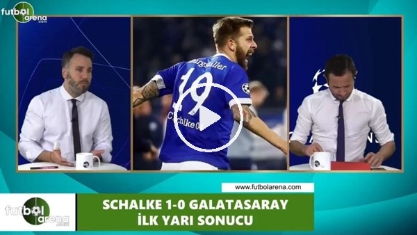 FutbolArena TV'de Schalke - Galatasaray devre arası yorumları