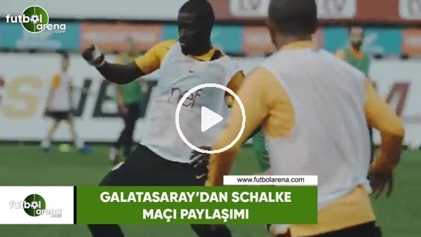 Galatasaray'dan Schalke maçı paylaşımı