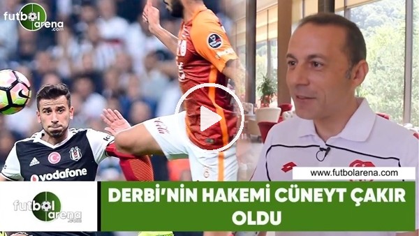 Beşiktaş - Galatasaray derbisinin hakemi Cüneyt Çakır oldu
