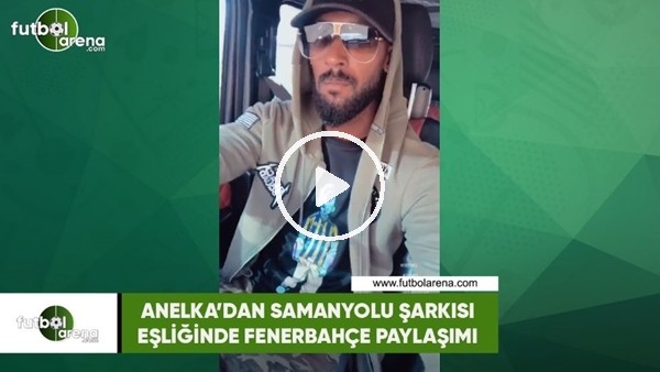 Anelka'dan Samanyolu şarkısı eşliğinde Fenerbahçe paylaşımı