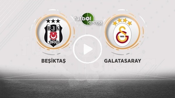 Beşiktaş - Galatasaray (Canlı yayın)