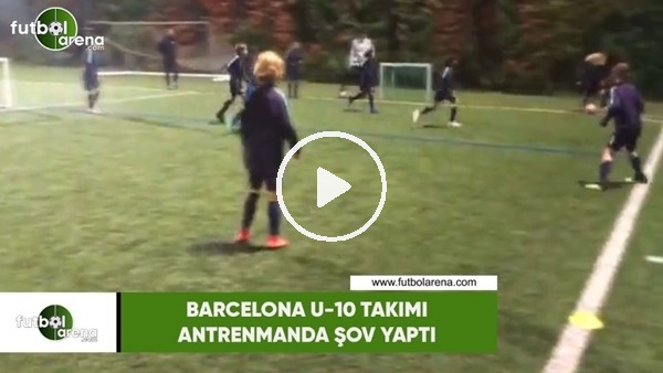 Barcelona U-10 takımı antrenmanda şov yaptı