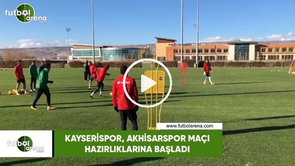 Kayserispor, Akhisarspor maçı hazırlıklarına başladı