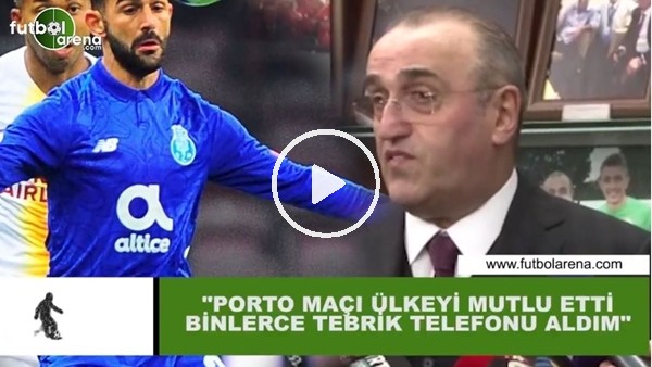 Abdurrahim Albayrak: "Porto maçı ülkeyi mutlu etti binlerce tebrik telefonu aldım"
