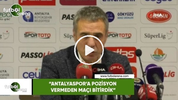 Ersun Yanal: "Antalyaspor'a pozisyon vermeden maçı bitirdik"