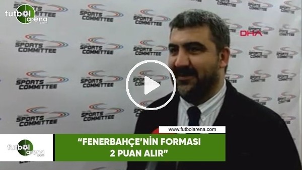 Ümit Özat: "Fenerbahçe'nin forması 2 puan alır"