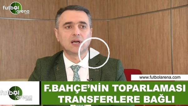 Alp Pehlivan: "Fenerbahçe'nin toparlanması transferlere bağlı"