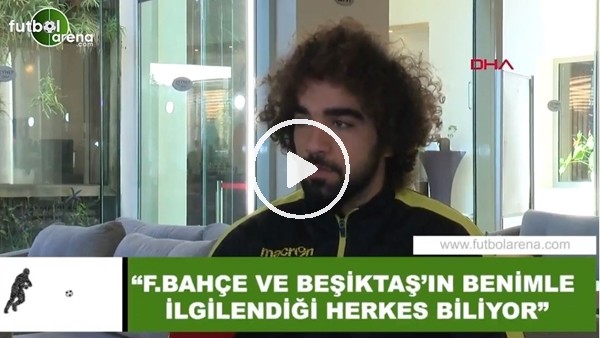 Sadık Çiftpınar: "Fenerbahçe ve Beşiktaş'ın benimle ilgilendiğini herkes biliyor"