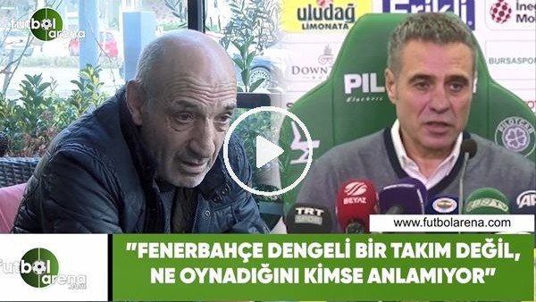 Ziya Doğan: "Fenerbahçe dengeli bir takım değil, ne oynadığını kimse anlamıyor"