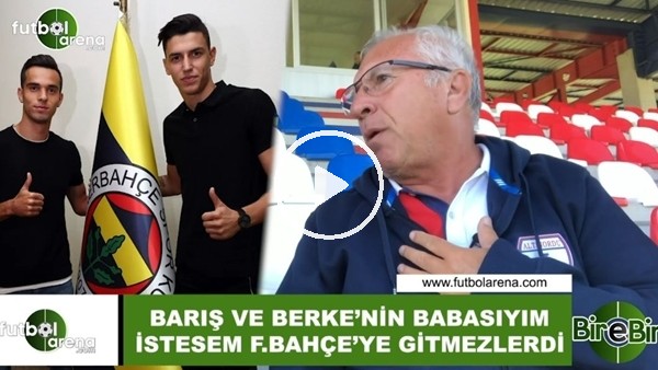 Mehmet Seyit Özkan: "Barış ve Berke'nin babasıyım, istesem Fenerbahçe'ye gidemezlerdi"