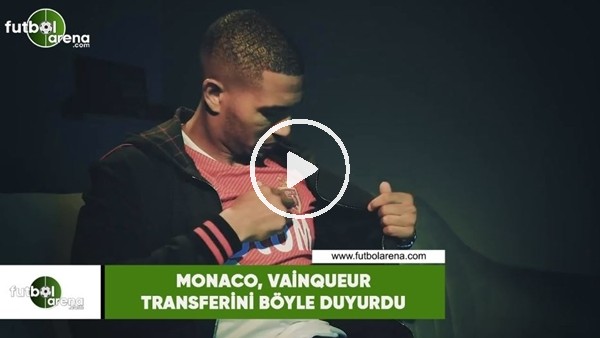 Monaco, William Vainqueur transferini böyle duyurdu