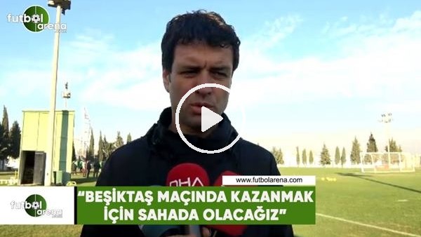 Cihat Arslan: "Beşiktaş maçında kazanmak için sahada olacağız"