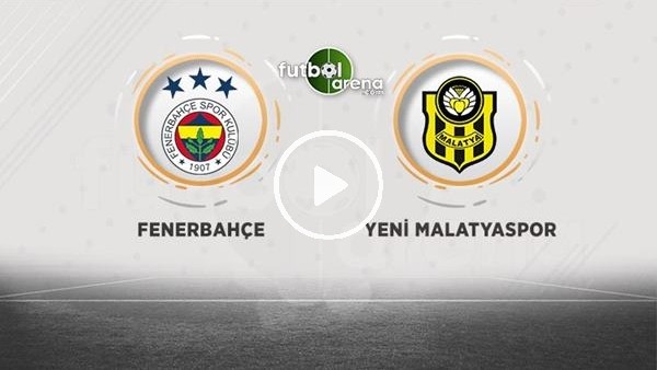 Fenerbahçe -Yeni Malatyaspor maçı sonrası değerlendirmeler