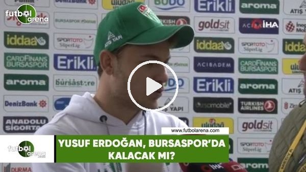 Yusuf Erdoğan, Bursaspor'da kalacak mı?